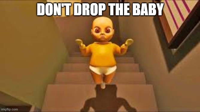 Baby in yellow | DON'T DROP THE BABY | image tagged in memes | made w/ Imgflip meme maker