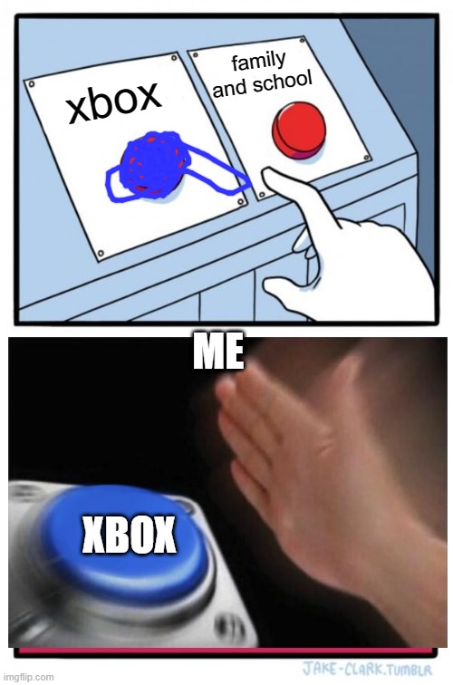 Two Buttons | family and school; xbox; ME; XBOX | image tagged in memes,two buttons | made w/ Imgflip meme maker