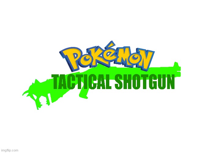 pokemon tactical shotgun | image tagged in memes,funny,pokemon,pokemon sword and shield | made w/ Imgflip meme maker