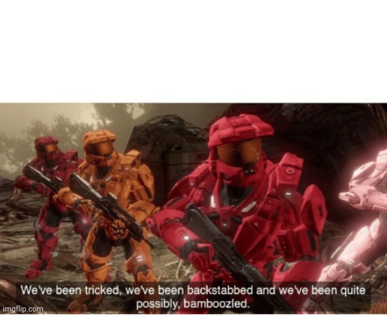 We have been tricked | image tagged in we have been tricked | made w/ Imgflip meme maker