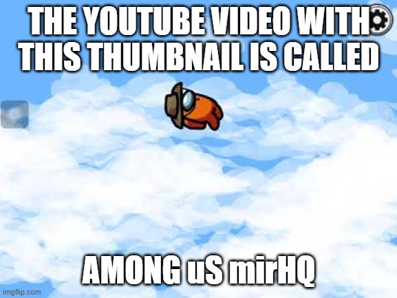Among Us mirHQ | THE YOUTUBE VIDEO WITH THIS THUMBNAIL IS CALLED; AMONG uS mirHQ | image tagged in among us mira hq ejection | made w/ Imgflip meme maker