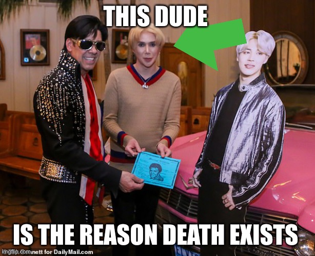 For real | THIS DUDE; IS THE REASON DEATH EXISTS | image tagged in bts,dark humor,oli london | made w/ Imgflip meme maker