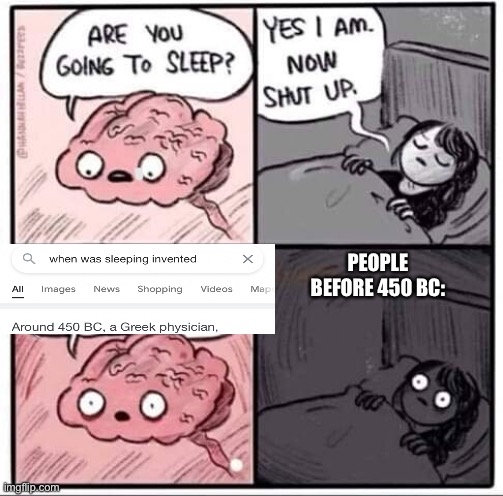 Are you going to sleep? | PEOPLE BEFORE 450 BC: | image tagged in are you going to sleep | made w/ Imgflip meme maker
