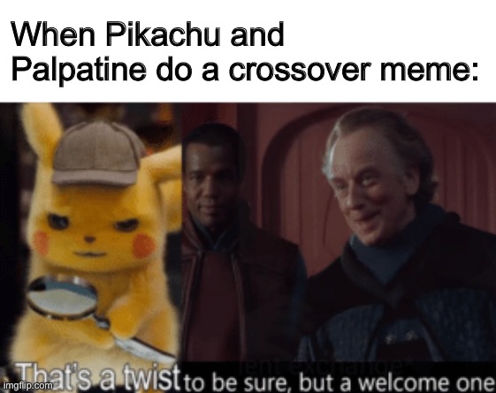 Posting this on reddit later | When Pikachu and Palpatine do a crossover meme: | image tagged in thats a twist be sure but a welcome one | made w/ Imgflip meme maker