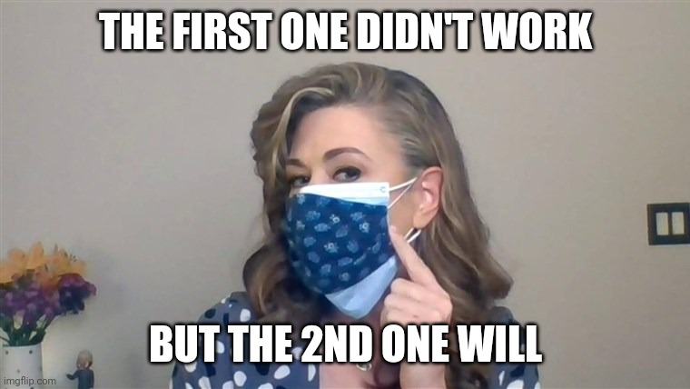2 masks everyone. It's the new normal | THE FIRST ONE DIDN'T WORK; BUT THE 2ND ONE WILL | image tagged in two masks,covid-19,liberal logic | made w/ Imgflip meme maker