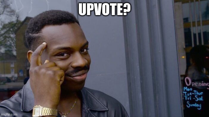Upvote? | UPVOTE? | image tagged in memes,roll safe think about it | made w/ Imgflip meme maker