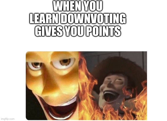 Reverse upvote beg | WHEN YOU LEARN DOWNVOTING GIVES YOU POINTS | image tagged in satanic woody | made w/ Imgflip meme maker
