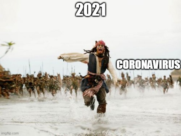 2021 vs coronavirus | 2021; CORONAVIRUS | image tagged in memes,jack sparrow being chased,coronavirus,corona virus | made w/ Imgflip meme maker