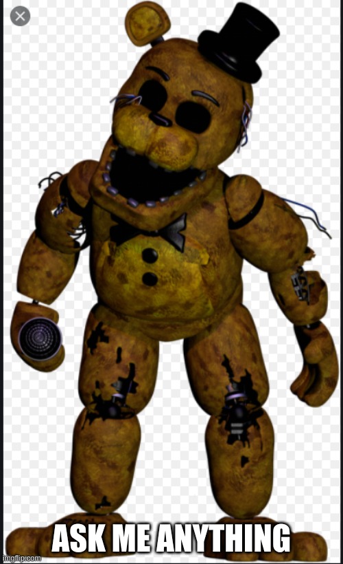 ask withered g. freddy anything in the comments! | ASK ME ANYTHING | made w/ Imgflip meme maker