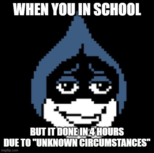 lets ignore the radiation | WHEN YOU IN SCHOOL; BUT IT DONE IN 4 HOURS DUE TO "UNKNOWN CIRCUMSTANCES" | image tagged in i,think,this,is,dark,humor | made w/ Imgflip meme maker