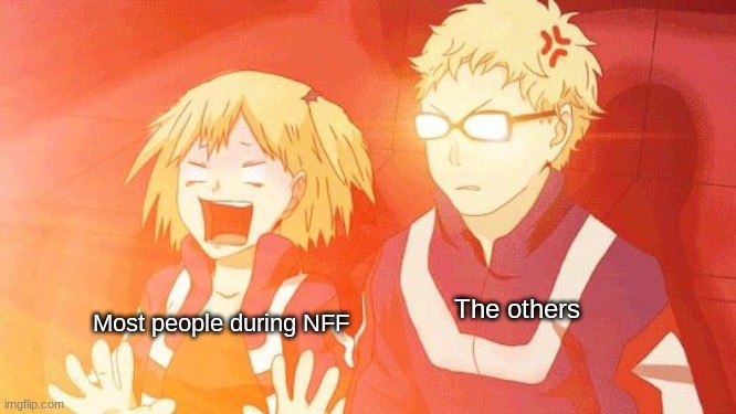 Most people during NFF; The others | made w/ Imgflip meme maker