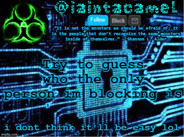 iaintacamel | Try to guess who the only person im blocking is; i dont think it'll be easy lol | image tagged in iaintacamel | made w/ Imgflip meme maker