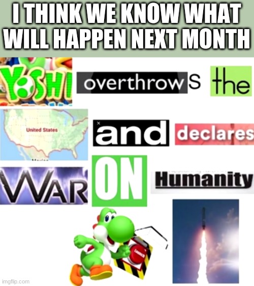 ohhhhhhhhhhhh s**t | I THINK WE KNOW WHAT WILL HAPPEN NEXT MONTH | image tagged in memes | made w/ Imgflip meme maker