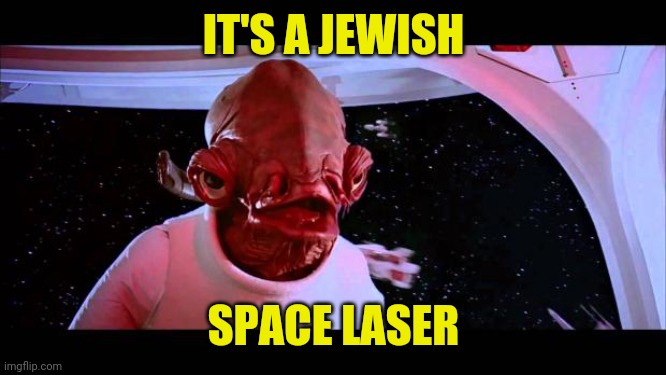 It's a trap  | IT'S A JEWISH; SPACE LASER | image tagged in it's a trap,mtg | made w/ Imgflip meme maker