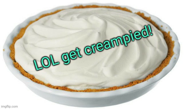 Lol get creampied | image tagged in lol get creampied | made w/ Imgflip meme maker