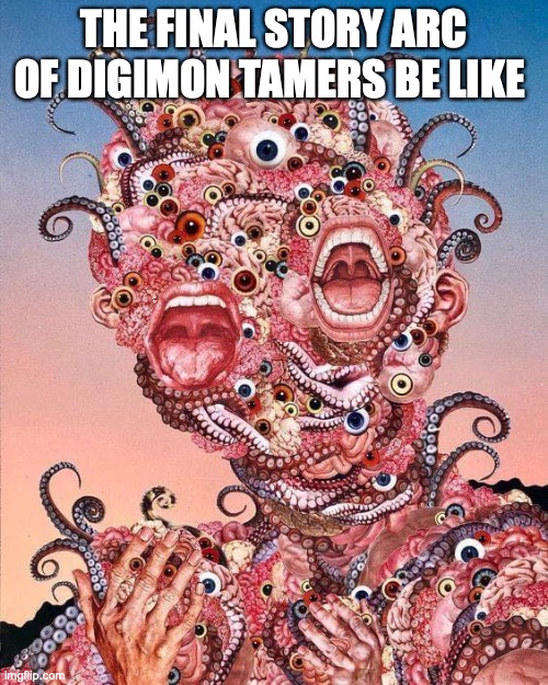 The D-Reaper | THE FINAL STORY ARC OF DIGIMON TAMERS BE LIKE | image tagged in digimon,anime | made w/ Imgflip meme maker