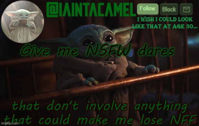 i get 3 passes | Give me NSFW dares; that don't involve anything that could make me lose NFF | image tagged in iaintacamel | made w/ Imgflip meme maker