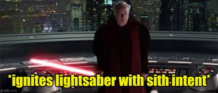 caption this (new template) | *ignites lightsaber with sith intent* | image tagged in ignites lightsaber with sith intent | made w/ Imgflip meme maker