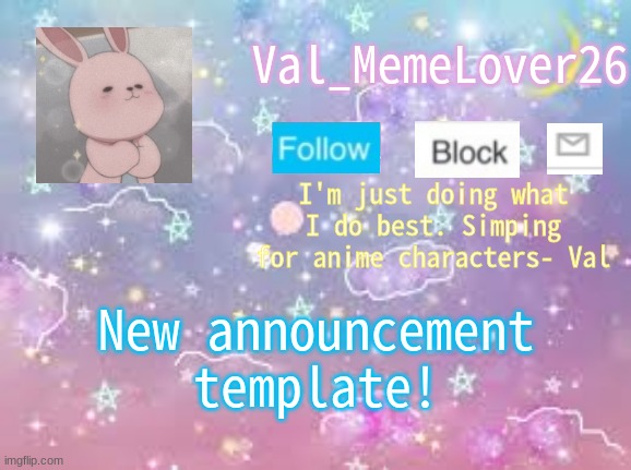 I made this one myself, it's actually pretty good- | Val_MemeLover26; I'm just doing what I do best. Simping for anime characters- Val; New announcement template! | image tagged in yuh | made w/ Imgflip meme maker