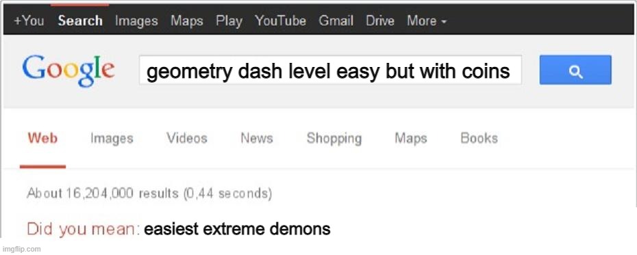 Did You Mean...? | geometry dash level easy but with coins; easiest extreme demons | image tagged in did you mean | made w/ Imgflip meme maker