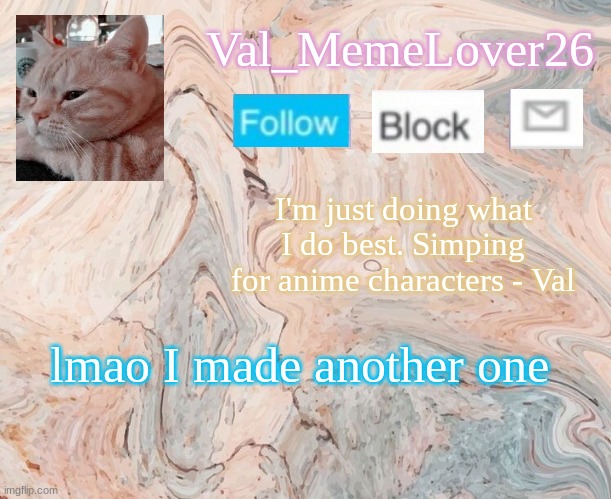 yuh | Val_MemeLover26; I'm just doing what I do best. Simping for anime characters - Val; lmao I made another one | image tagged in yuh | made w/ Imgflip meme maker