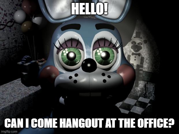 Toy Bonnie security camera | HELLO! CAN I COME HANGOUT AT THE OFFICE? | image tagged in toy bonnie security camera | made w/ Imgflip meme maker
