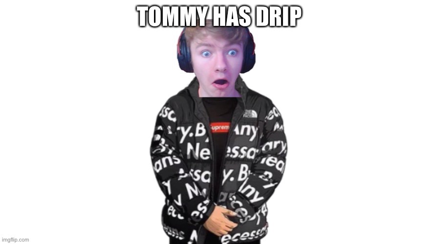 Tommy has some drip | image tagged in tommyinnit,drip | made w/ Imgflip meme maker
