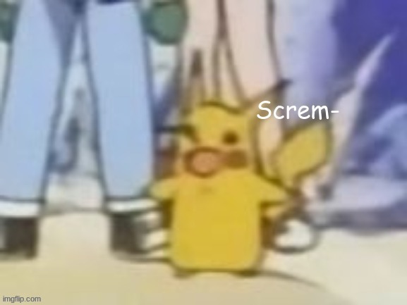 Screm | image tagged in screm | made w/ Imgflip meme maker