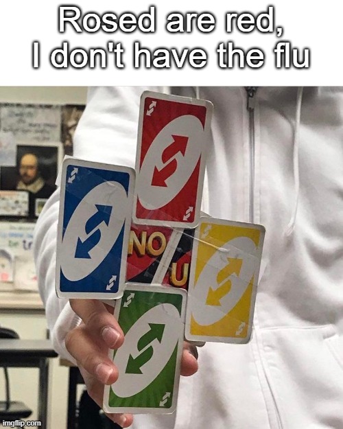 No u | Rosed are red,
I don't have the flu | image tagged in no u | made w/ Imgflip meme maker