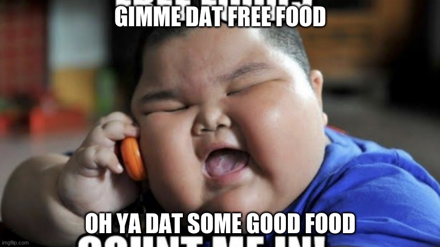 free food oh ya | GIMME DAT FREE FOOD; OH YA DAT SOME GOOD FOOD | image tagged in oh yeah oh no | made w/ Imgflip meme maker