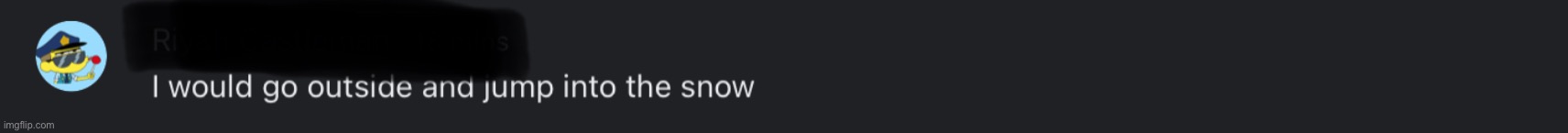 Just some more chat stuff lol | image tagged in s n o w | made w/ Imgflip meme maker