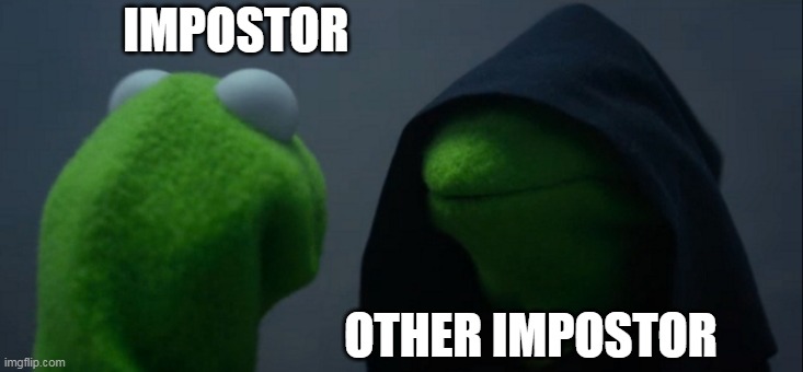 2 impostors, 1 scary impostor | IMPOSTOR; OTHER IMPOSTOR | image tagged in memes,evil kermit,impostor,among us | made w/ Imgflip meme maker