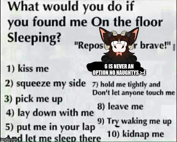 What would you do? | 6 IS NEVER AN OPTION NO NAUGHTYS >:( | image tagged in what would you do | made w/ Imgflip meme maker