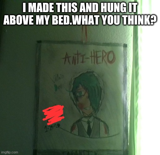 Villain Dekuuuuuuuuuuuuu | I MADE THIS AND HUNG IT ABOVE MY BED.WHAT YOU THINK? | image tagged in villain,deku,bloody,drawing | made w/ Imgflip meme maker