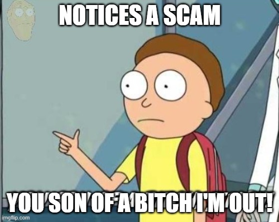 You son of a bitch, I'm in! | NOTICES A SCAM YOU SON OF A BITCH I'M OUT! | image tagged in you son of a bitch i'm in | made w/ Imgflip meme maker