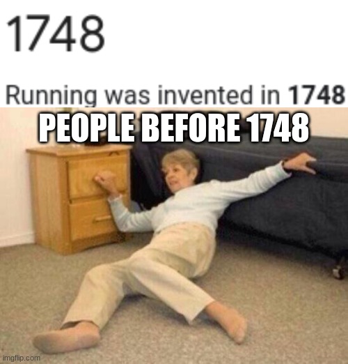 So glad i live nowadays | PEOPLE BEFORE 1748 | image tagged in woman falling in shock,inventions | made w/ Imgflip meme maker