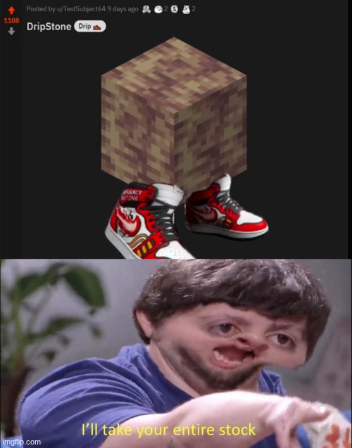 cred: PheonixSC - he makes the best Minecraft content | image tagged in i'll take your entire stock,minecraft,drip,pheonixsc | made w/ Imgflip meme maker