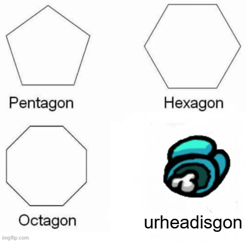 among us | urheadisgon | image tagged in memes,pentagon hexagon octagon,among us,dead body | made w/ Imgflip meme maker