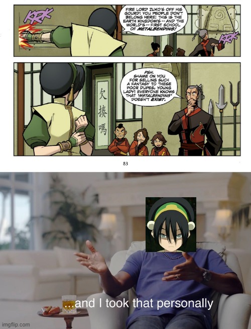 Kunyo: Why do I hear boss music | image tagged in and i took that personally,avatar the last airbender,comics,toph beifong is best earthbender | made w/ Imgflip meme maker