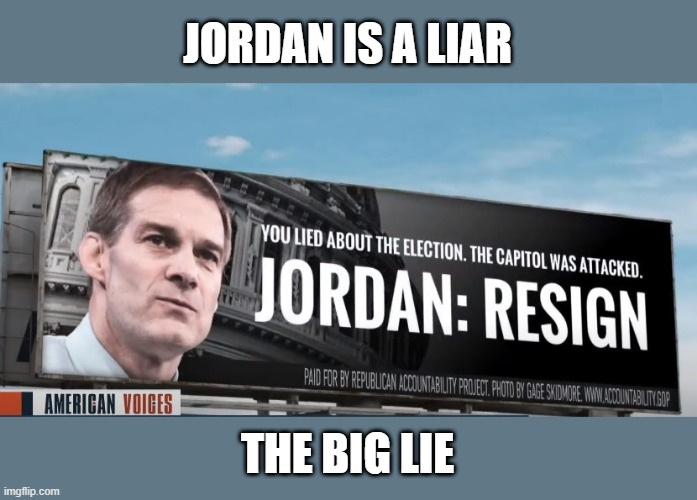 Jordan Resign | JORDAN IS A LIAR; THE BIG LIE | image tagged in jordan resign | made w/ Imgflip meme maker