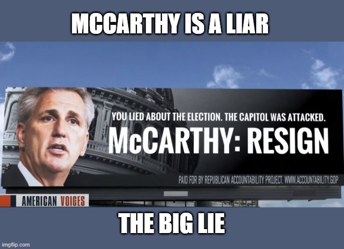 McCarthy Resign | MCCARTHY IS A LIAR; THE BIG LIE | image tagged in mccarthy resign | made w/ Imgflip meme maker