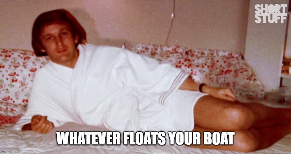 WHATEVER FLOATS YOUR BOAT | made w/ Imgflip meme maker