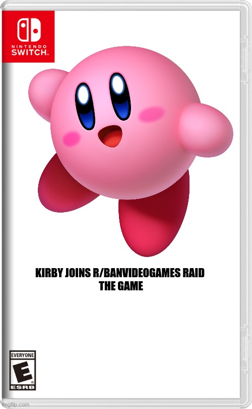 KIRBY JOINS R/BANVIDEOGAMES RAID 
THE GAME | made w/ Imgflip meme maker