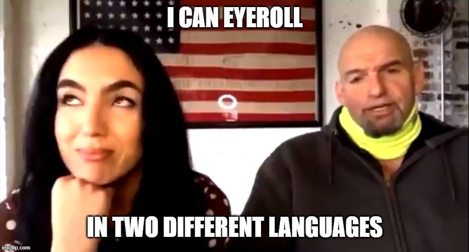 gisele fetterman eyeroll | I CAN EYEROLL; IN TWO DIFFERENT LANGUAGES | image tagged in funny memes | made w/ Imgflip meme maker