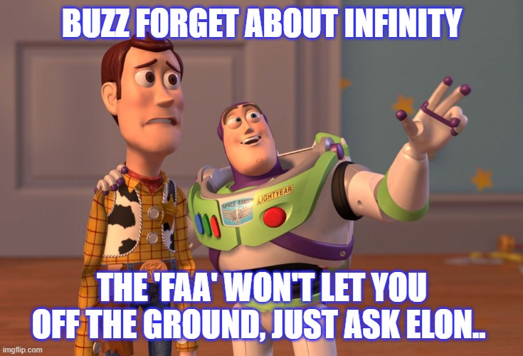 no launch today | BUZZ FORGET ABOUT INFINITY; THE 'FAA' WON'T LET YOU OFF THE GROUND, JUST ASK ELON.. | image tagged in memes,elon faa,no launch faa,spacex | made w/ Imgflip meme maker