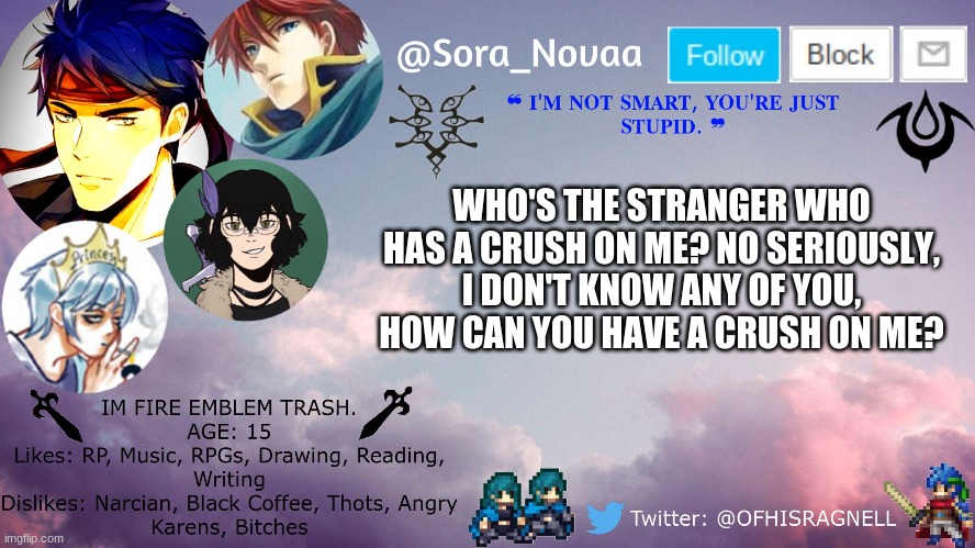 WHO'S THE STRANGER WHO HAS A CRUSH ON ME? NO SERIOUSLY, I DON'T KNOW ANY OF YOU, HOW CAN YOU HAVE A CRUSH ON ME? | made w/ Imgflip meme maker
