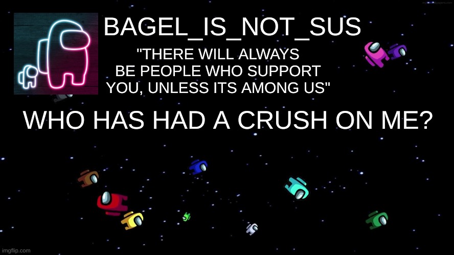 i wonder | WHO HAS HAD A CRUSH ON ME? | image tagged in announcement thingy among us | made w/ Imgflip meme maker