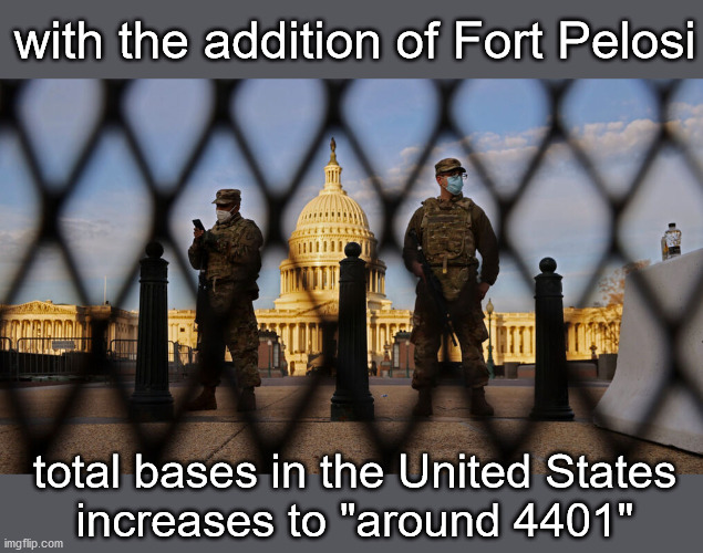 welcome to Fort Pelosi | with the addition of Fort Pelosi; total bases in the United States
increases to "around 4401" | image tagged in politics | made w/ Imgflip meme maker