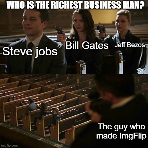 Assassination chain | WHO IS THE RICHEST BUSINESS MAN? Jeff Bezos; Bill Gates; Steve jobs; The guy who made ImgFlip | image tagged in assassination chain,imgflip,amazon,bill gates,steve jobs | made w/ Imgflip meme maker