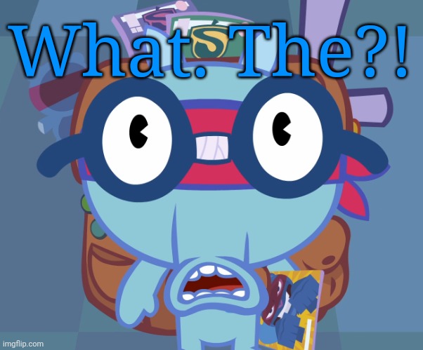 Surprised Sniffles (HTF) | What. The?! | image tagged in surprised sniffles htf | made w/ Imgflip meme maker